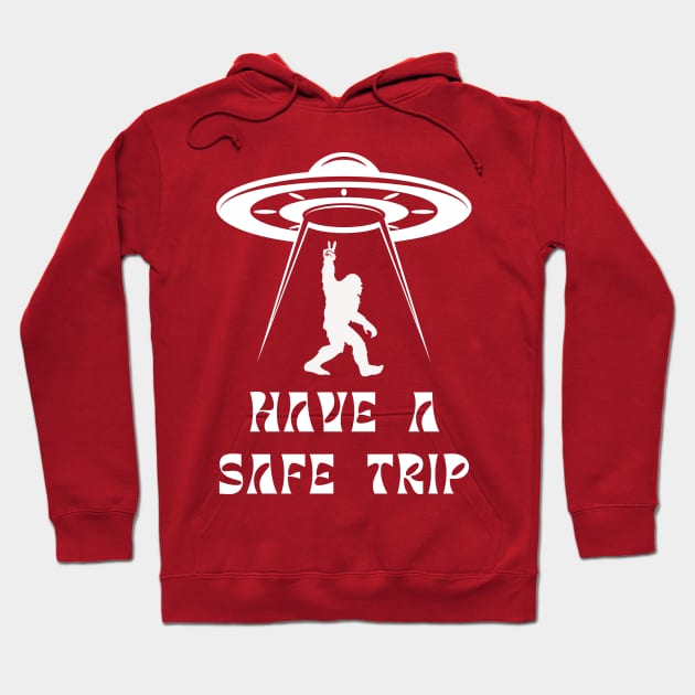 Have a Safe Trip, UFO Bigfoot Sasquatch, Crypozoology Yeti Yowi Paranormal Hoodie by ThatVibe